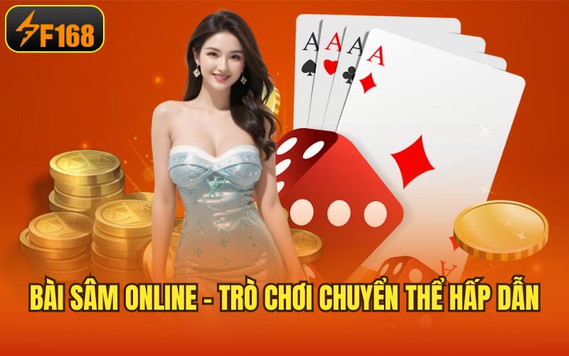 Bài sâm online - Trò chơi chuyển thể hấp dẫn