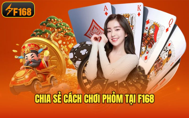 Chia sẻ cách chơi phỏm tại F168