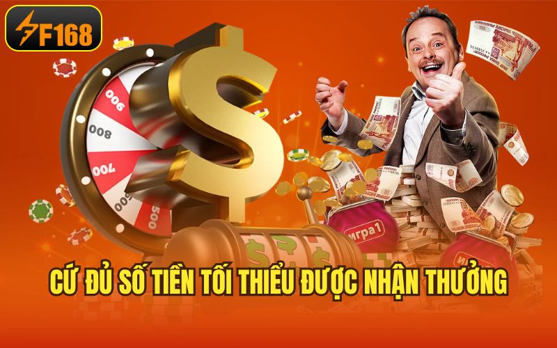 Cứ đủ số tiền tối thiểu được nhận thưởng