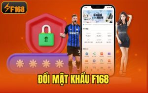 Đổi Mật Khẩu F168 – Hướng Dẫn Cách Thức Thực Hiện An Toàn