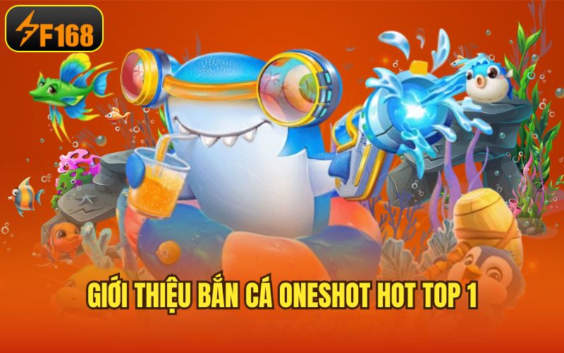 Giới thiệu bắn cá Oneshot hot top 1