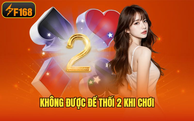 Không được để thối 2 khi chơi