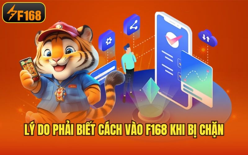 Lý do phải biết cách vào F168 khi bị chặn