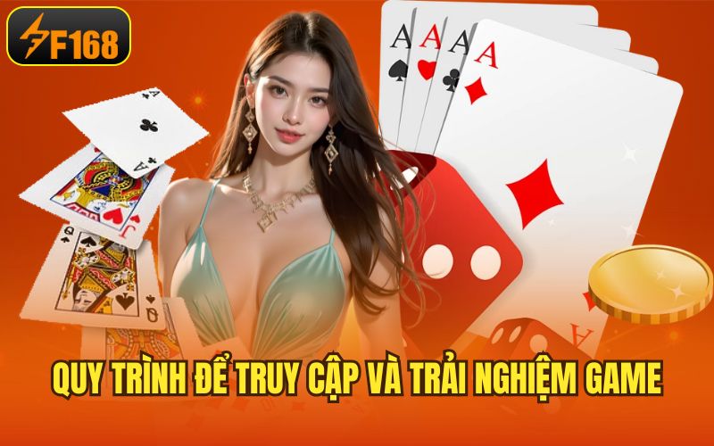 Quy trình để truy cập và trải nghiệm game