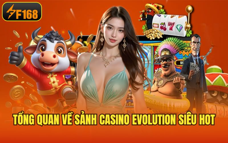 Tổng quan về sảnh casino evolution siêu hot