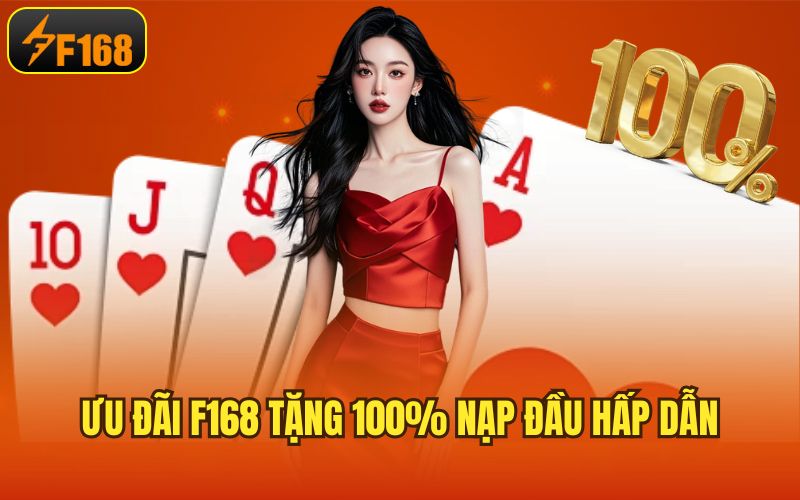 Ưu đãi F168 tặng 100% nạp đầu hấp dẫn