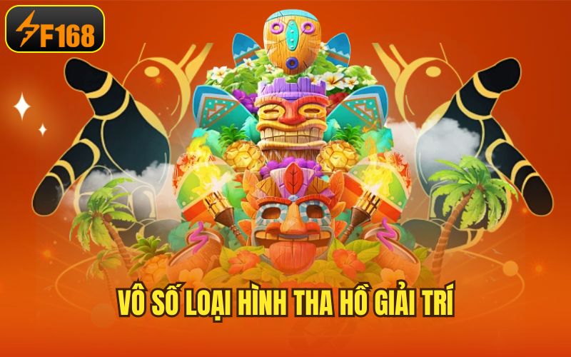 Vô số loại hình tha hồ giải trí