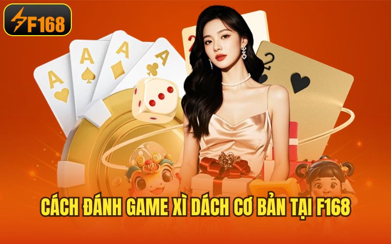 Cách đánh game xì dách cơ bản tại F168