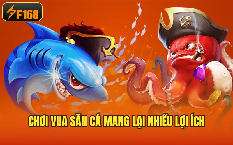 Chơi vua săn cá mang lại nhiều lợi ích