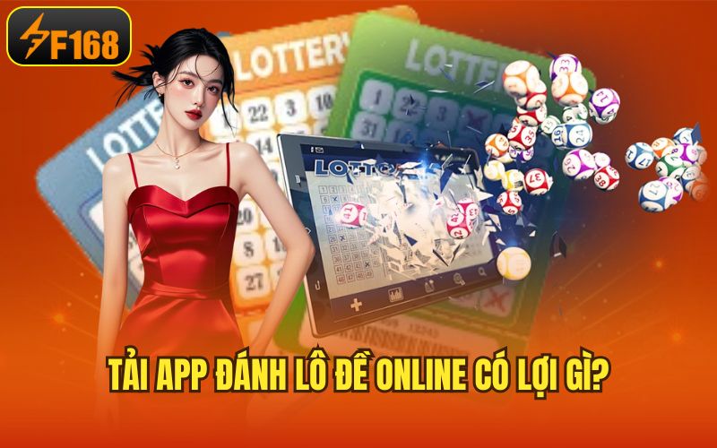 Tải app đánh lô đề online có lợi gì?